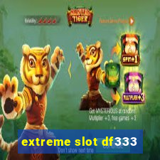 extreme slot df333